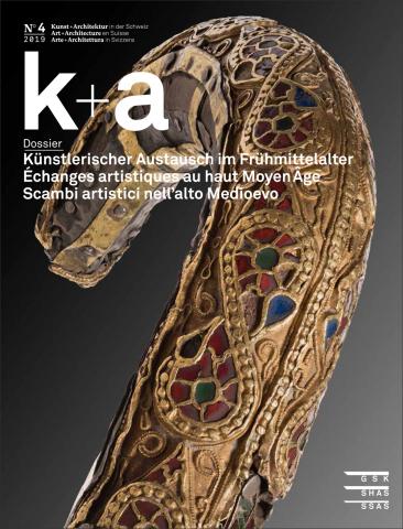 Cover «k+a 2019.4 : Künstlerischer Austausch im Frühmittelalter | Échanges artistiques au haut Moyen Âge | Scambi artistici nell’alto Medioevo»