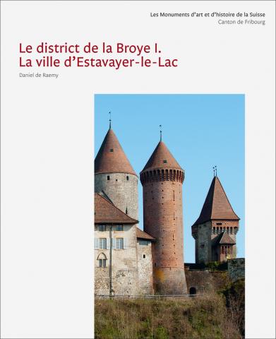 Cover «Les Monuments d’art et d’histoire du canton de Fribourg VI. Le district de la Broye I. La ville d'Estavayer-le-Lac»
