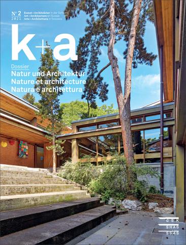 Cover «k+a 2021.2 : Natur und Architektur | Nature et architecture | Natura e architettura»