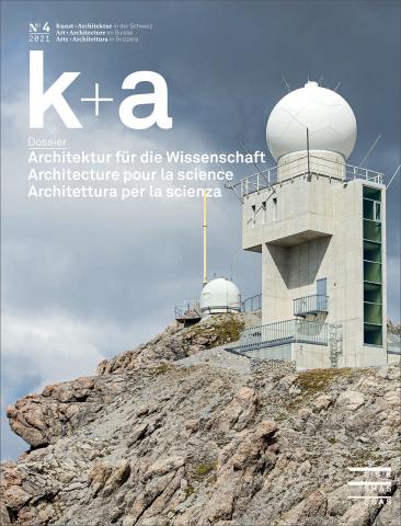 Cover «k+a 2021.4 : Architektur für die Wissenschaft | Architecture pour la science | Architettura per la scienza»