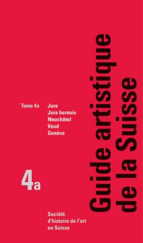 Guide artistique de la Suisse, tome 4a: Jura, Jura bernois, Neuchâtel, Vaud et Genève