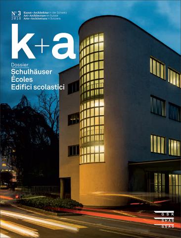 k+a 2018.3 : Schulhäuser | Écoles | Edifici scolastici