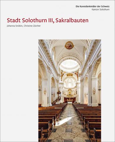 Die Kunstdenkmäler des Kantons Solothurn IV. Die Stadt Solothurn III, Sakralbauten