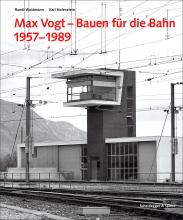 Max Vogt. Bauen für die Bahn 1957–1989